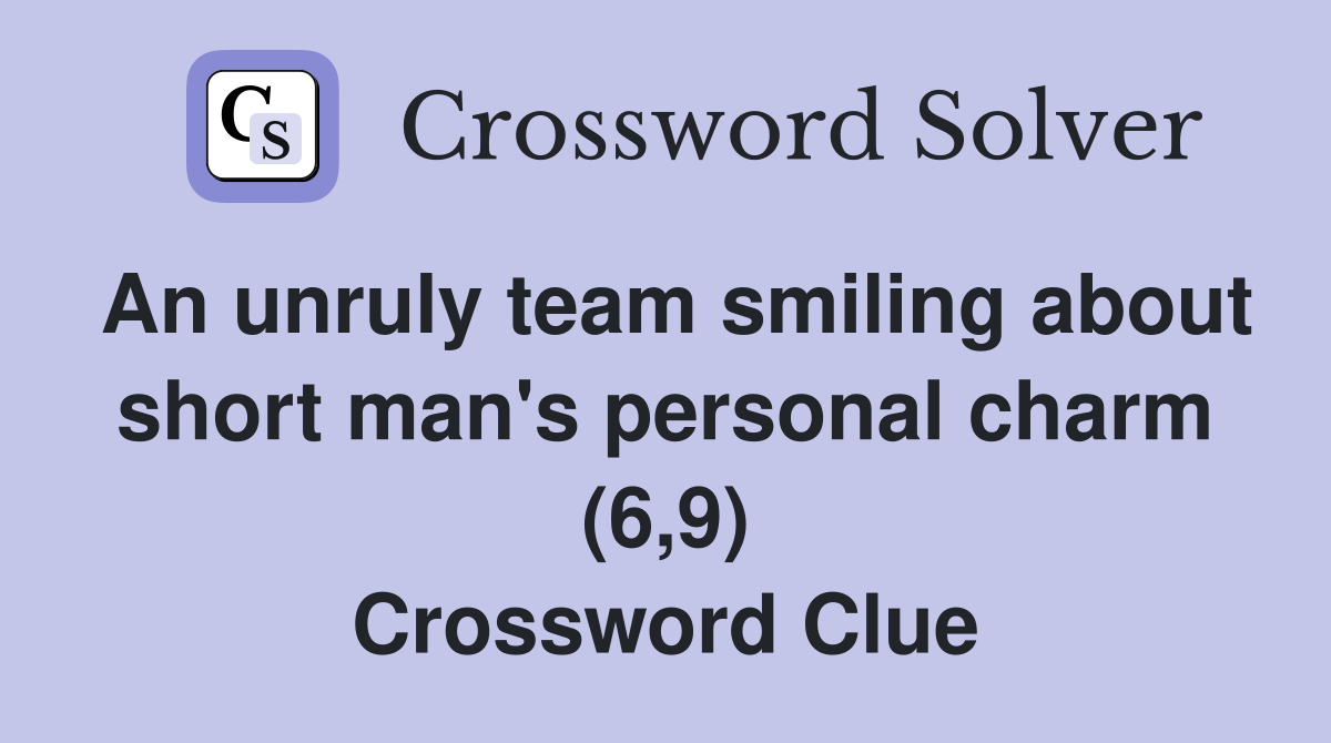 An unruly team smiling about short man's personal charm (6,9) Crossword Clue