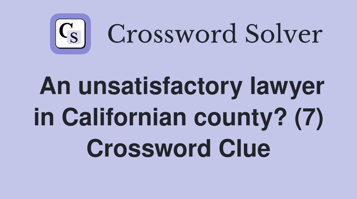 An unsatisfactory lawyer in Californian county? (7) Crossword Clue