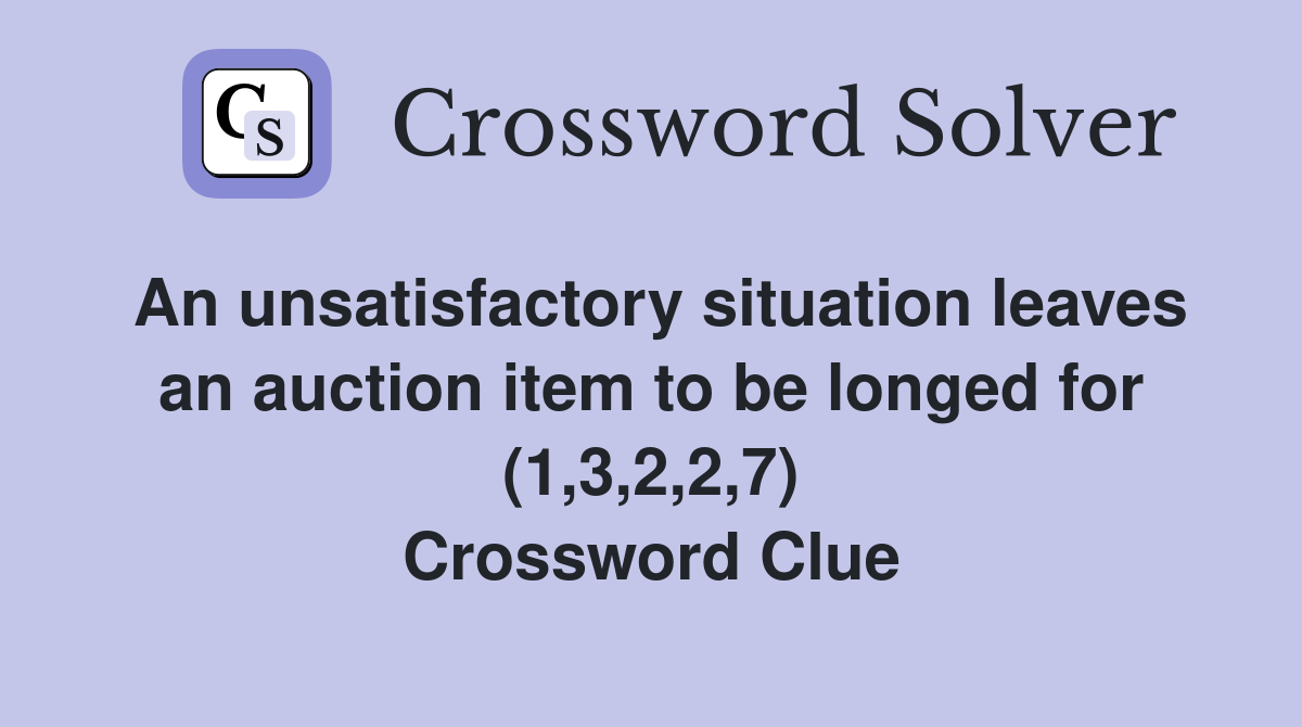 An unsatisfactory situation leaves an auction item to be longed for (1,3,2,2,7) Crossword Clue