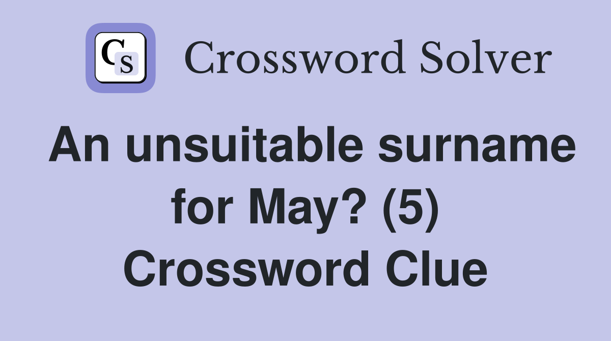 An unsuitable surname for May? (5) Crossword Clue