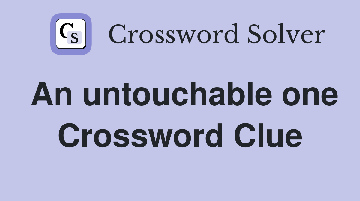 An untouchable one Crossword Clue