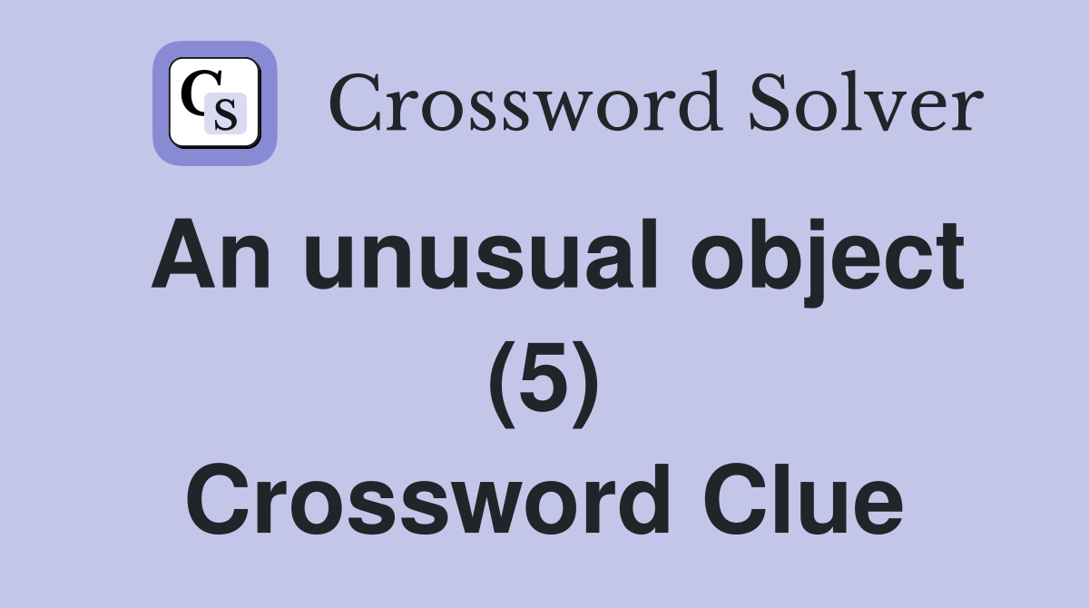 An unusual object (5) Crossword Clue