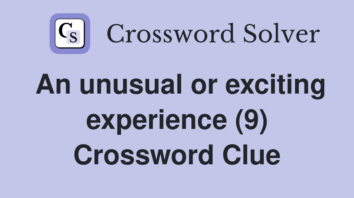 An unusual or exciting experience (9) Crossword Clue