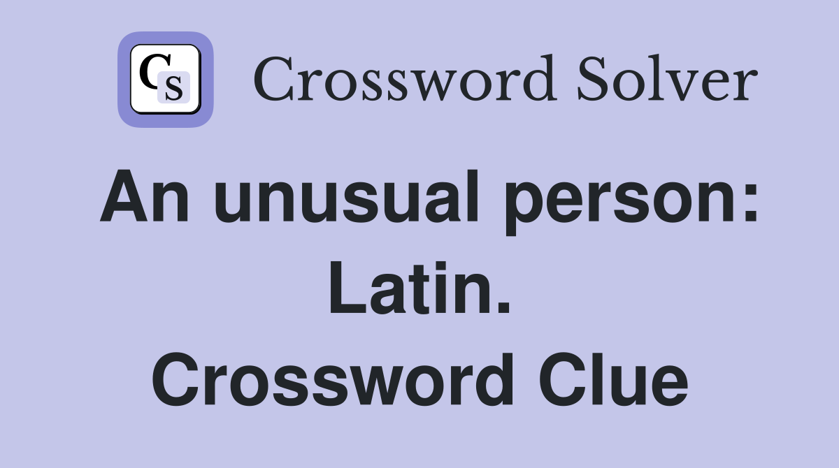An unusual person: Latin. Crossword Clue