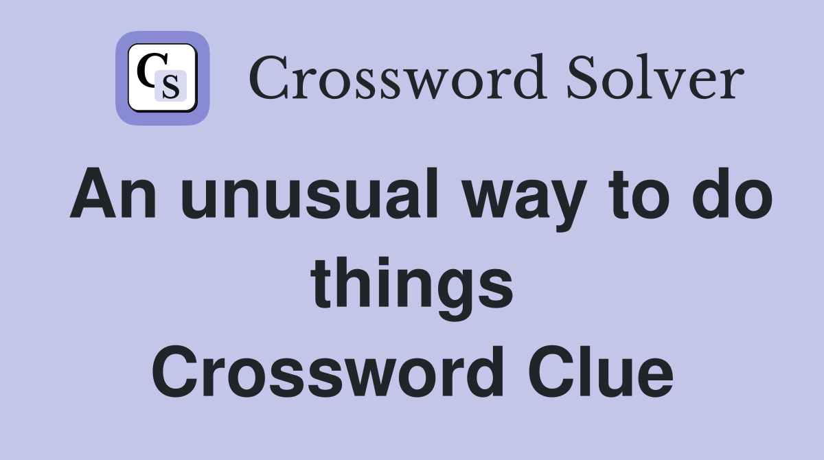 An unusual way to do things Crossword Clue