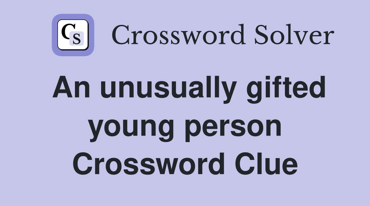 An unusually gifted young person Crossword Clue