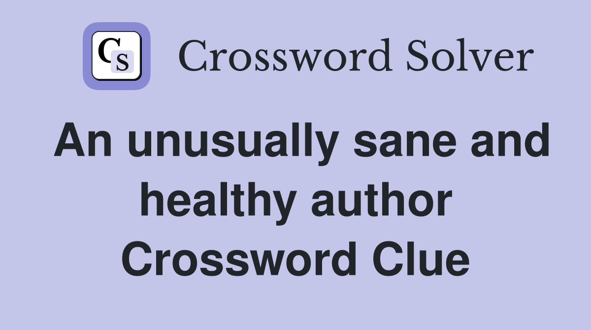 An unusually sane and healthy author Crossword Clue