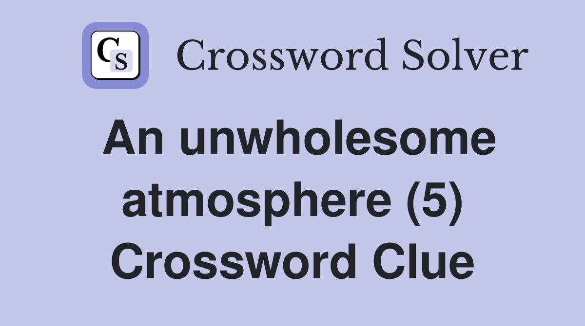 An unwholesome atmosphere (5) Crossword Clue