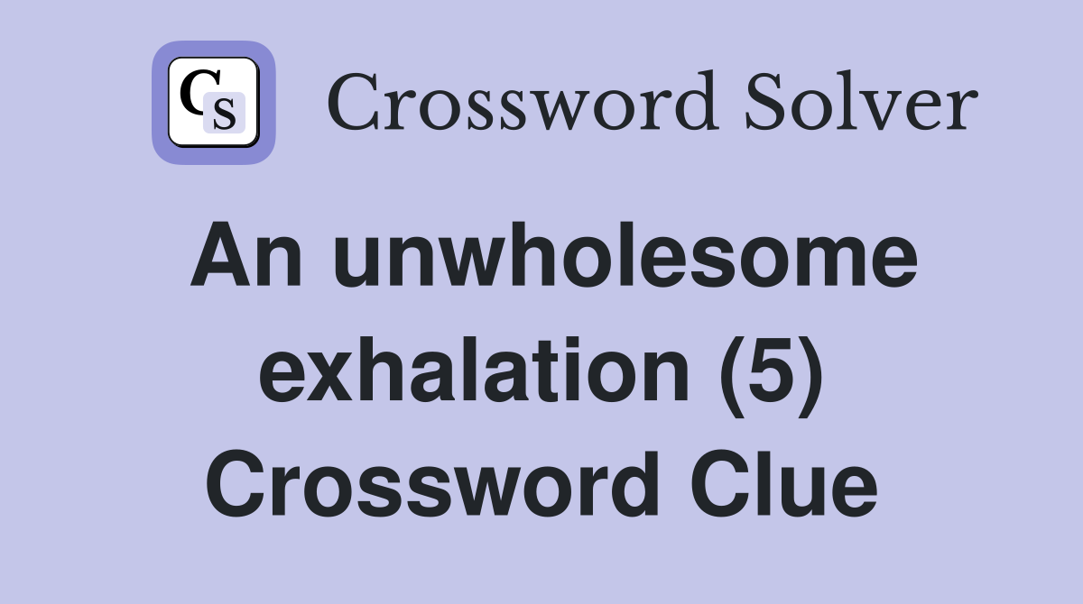 An unwholesome exhalation (5) Crossword Clue