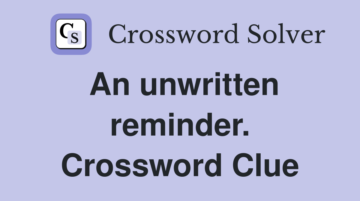 An unwritten reminder. Crossword Clue