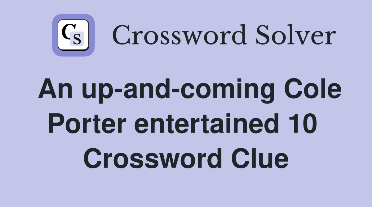 An up-and-coming Cole Porter entertained 10  Crossword Clue