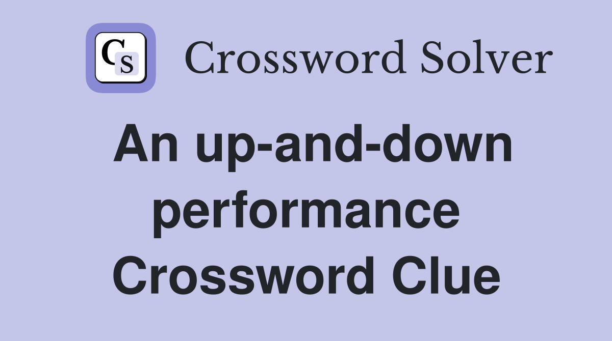 An up-and-down performance Crossword Clue