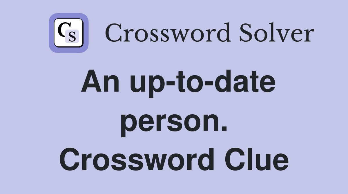 An up-to-date person. Crossword Clue