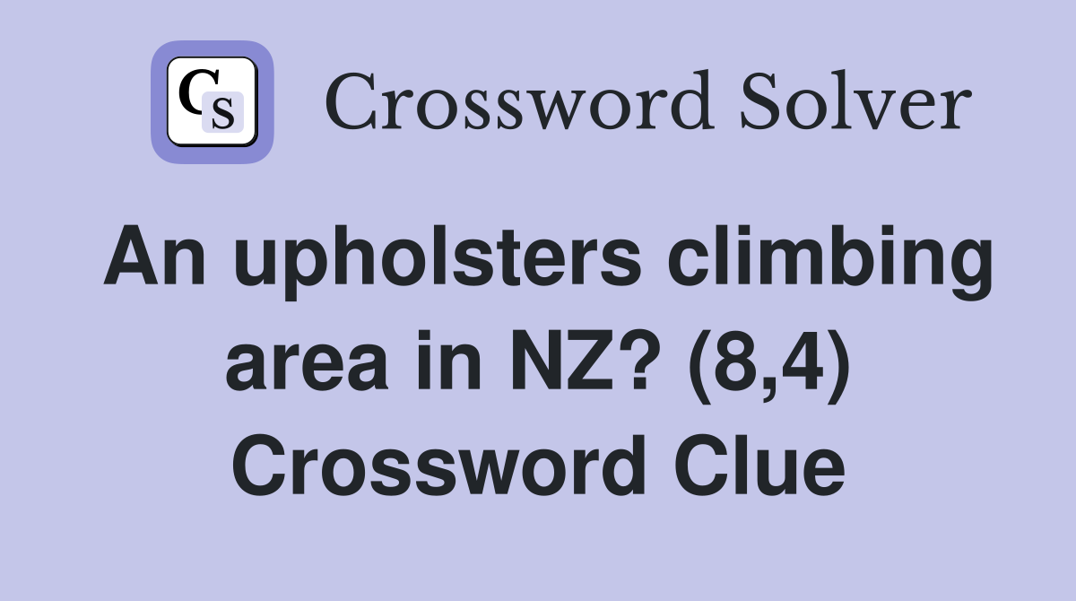 An upholsters climbing area in NZ? (8,4) Crossword Clue
