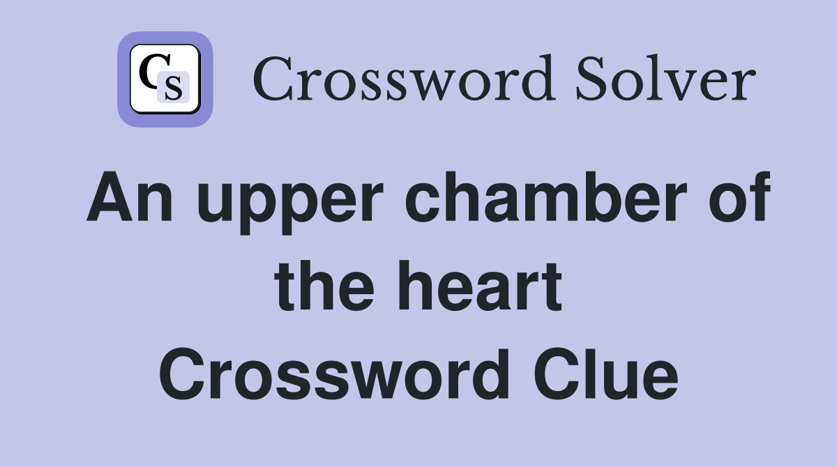 An upper chamber of the heart Crossword Clue