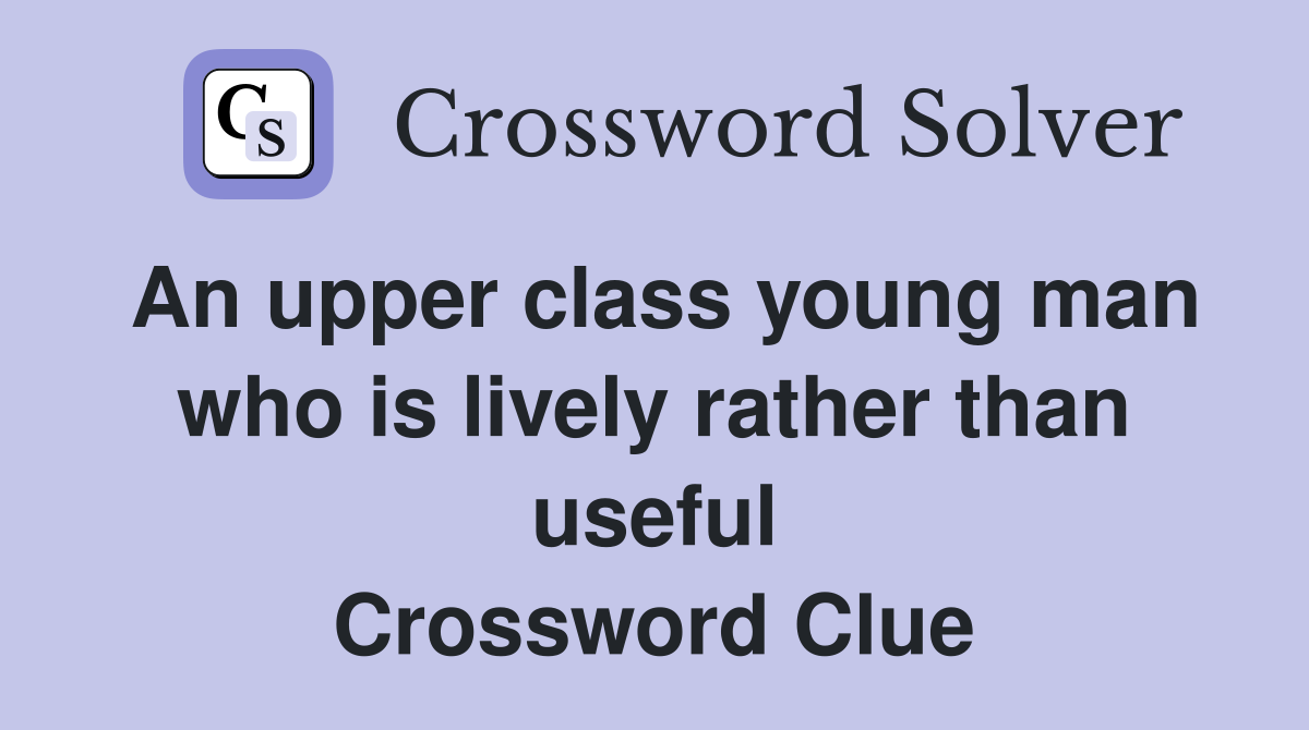 An upper class young man who is lively rather than useful Crossword Clue
