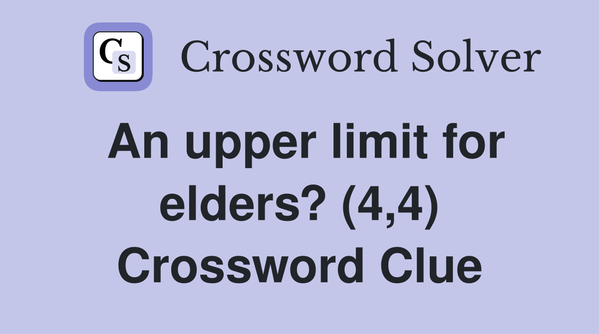 An upper limit for elders? (4,4) Crossword Clue