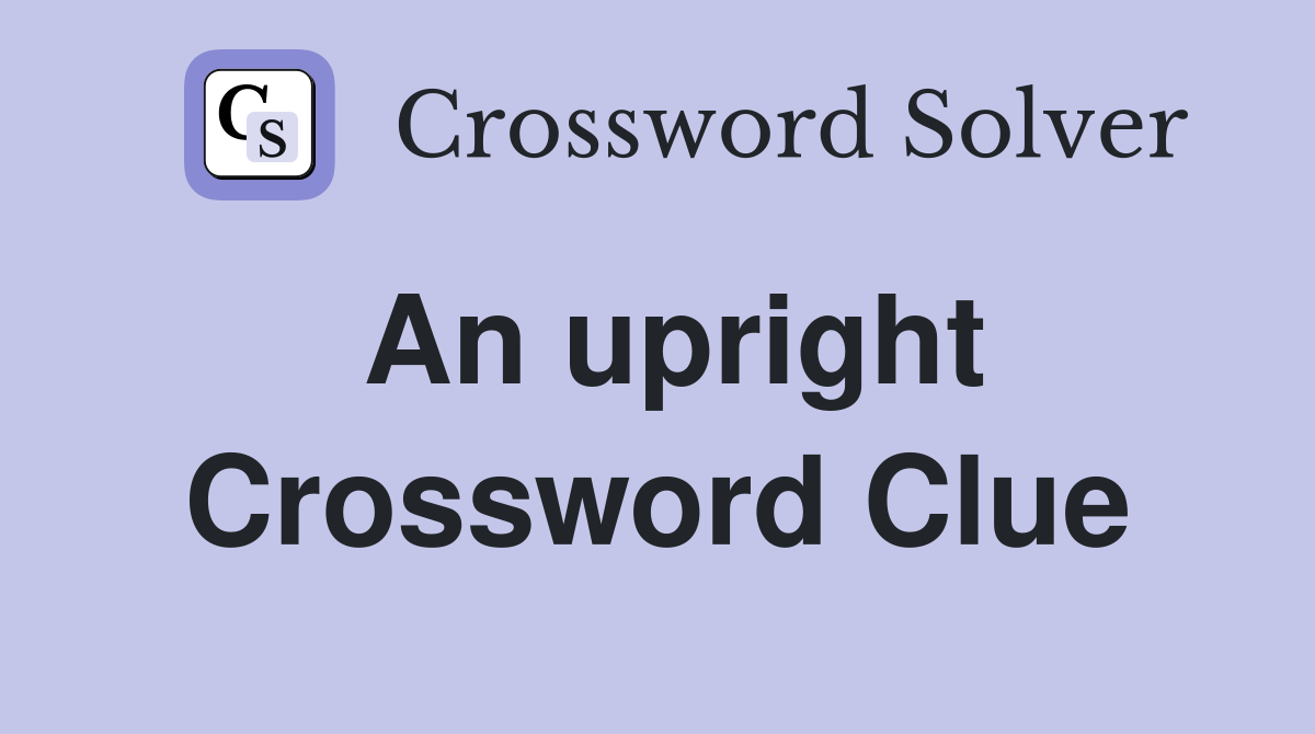An upright Crossword Clue