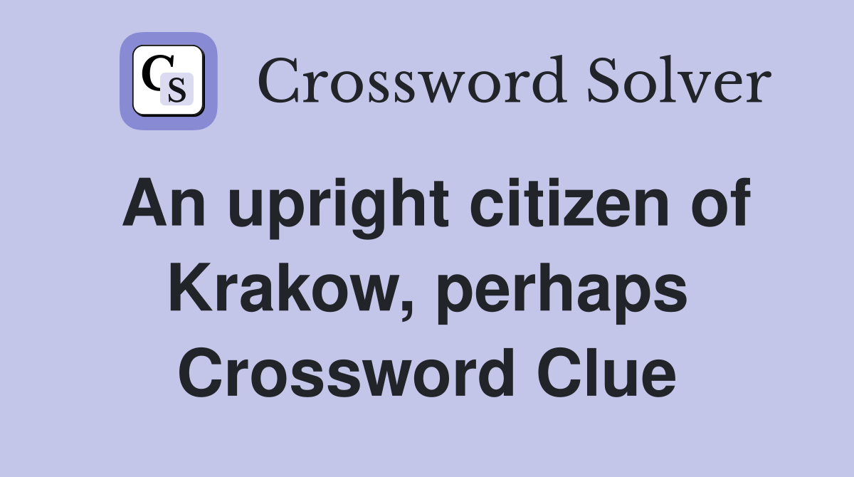 An upright citizen of Krakow, perhaps Crossword Clue