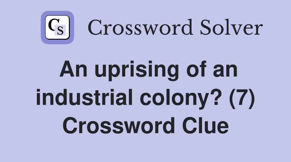 An uprising of an industrial colony? (7) Crossword Clue