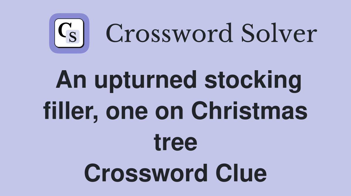 An upturned stocking filler, one on Christmas tree Crossword Clue