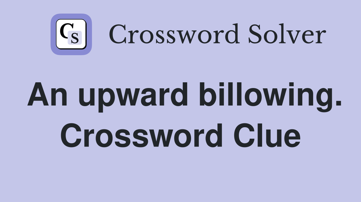 An upward billowing. Crossword Clue