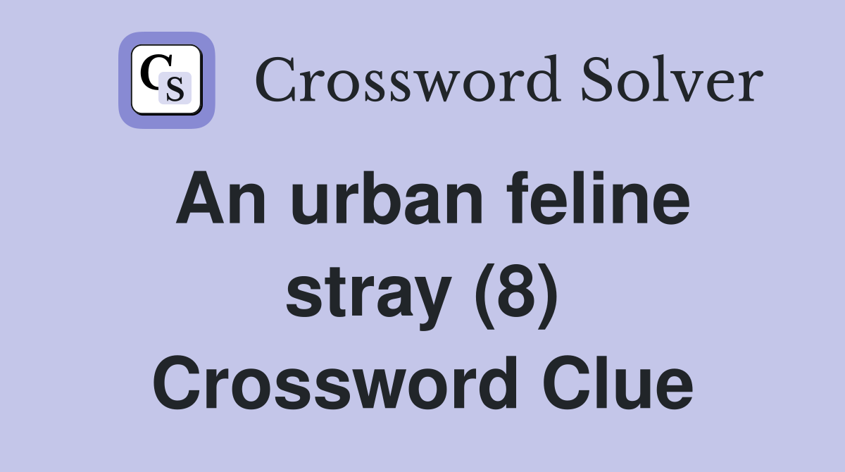 An urban feline stray (8) Crossword Clue