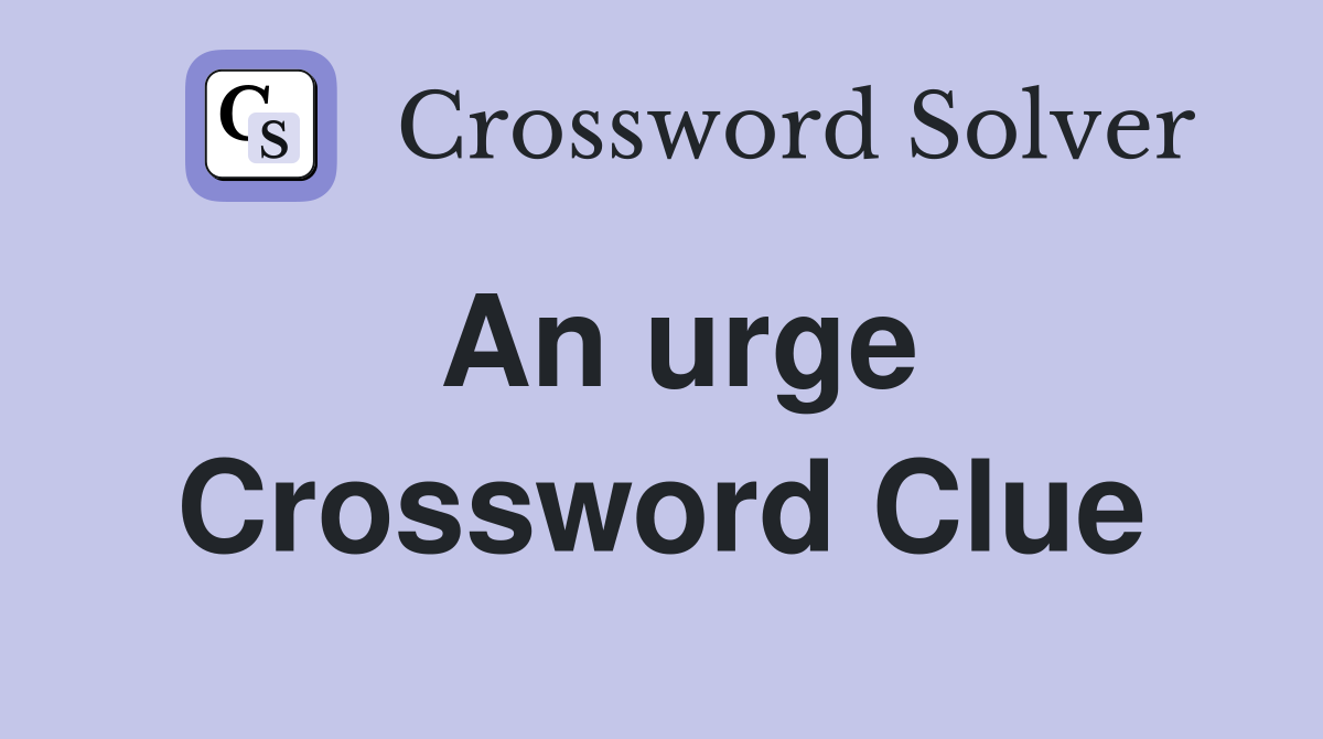 An urge Crossword Clue