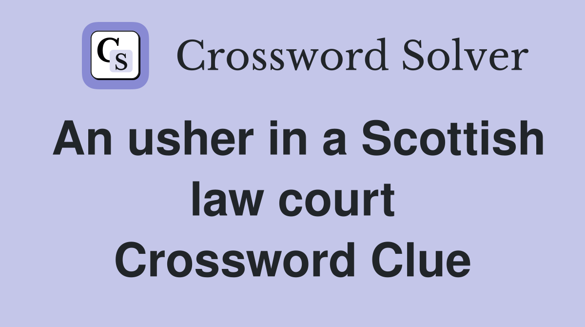 An usher in a Scottish law court Crossword Clue