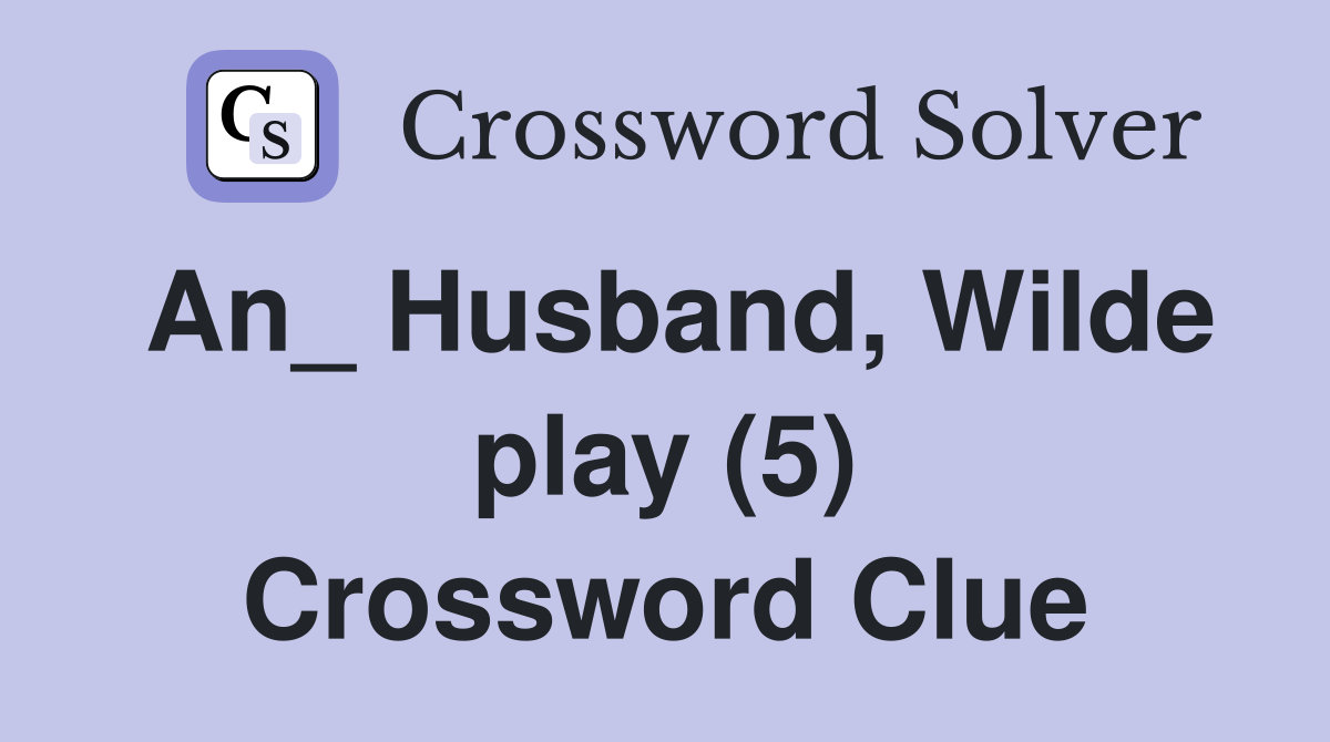 An_ Husband, Wilde play (5) Crossword Clue