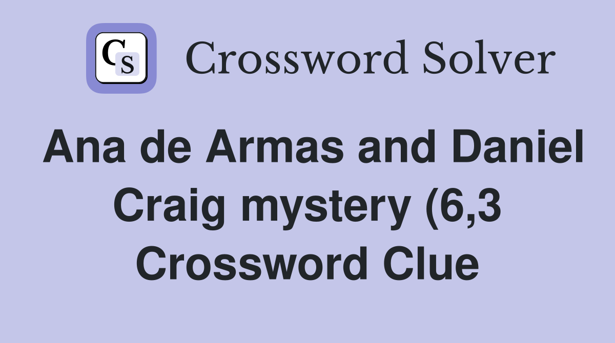 Ana de Armas and Daniel Craig mystery (6 3) Crossword Clue Answers Ana de Armas and Daniel Craig mystery (6 3) Crossword Clue Answers