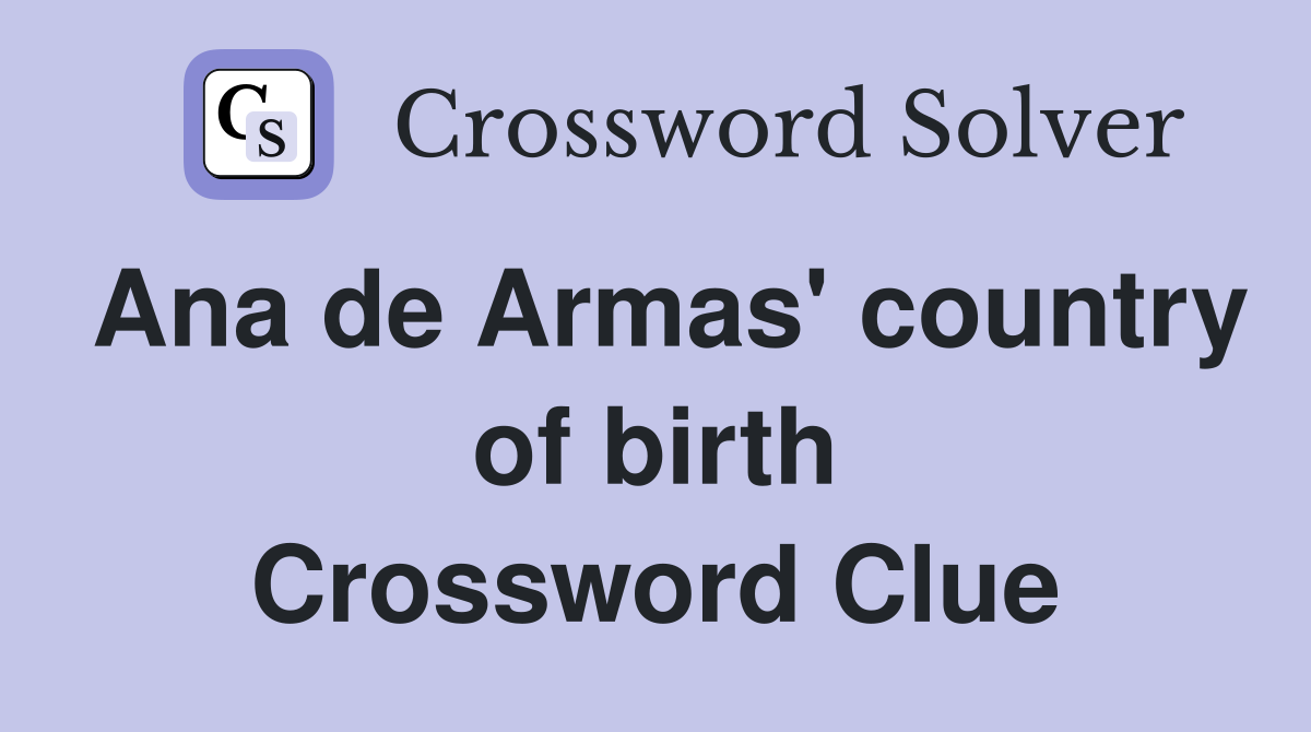 Ana de Armas' country of birth Crossword Clue