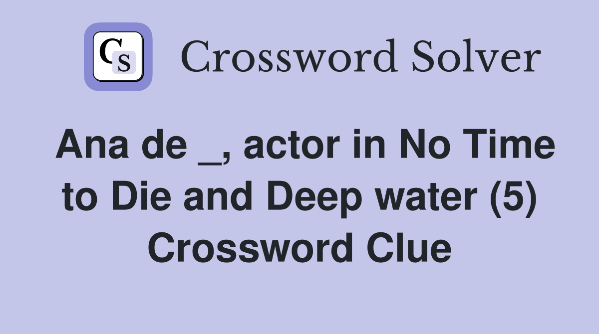 Ana de _, actor in No Time to Die and Deep water (5) Crossword Clue