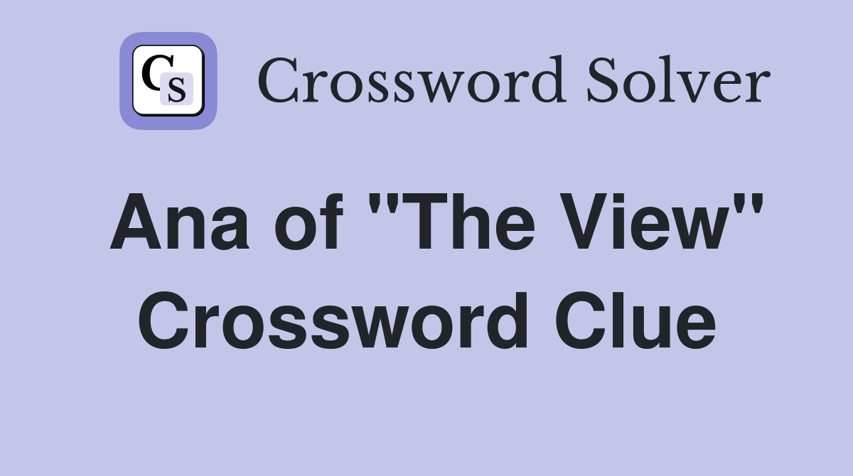 Ana of "The View" Crossword Clue