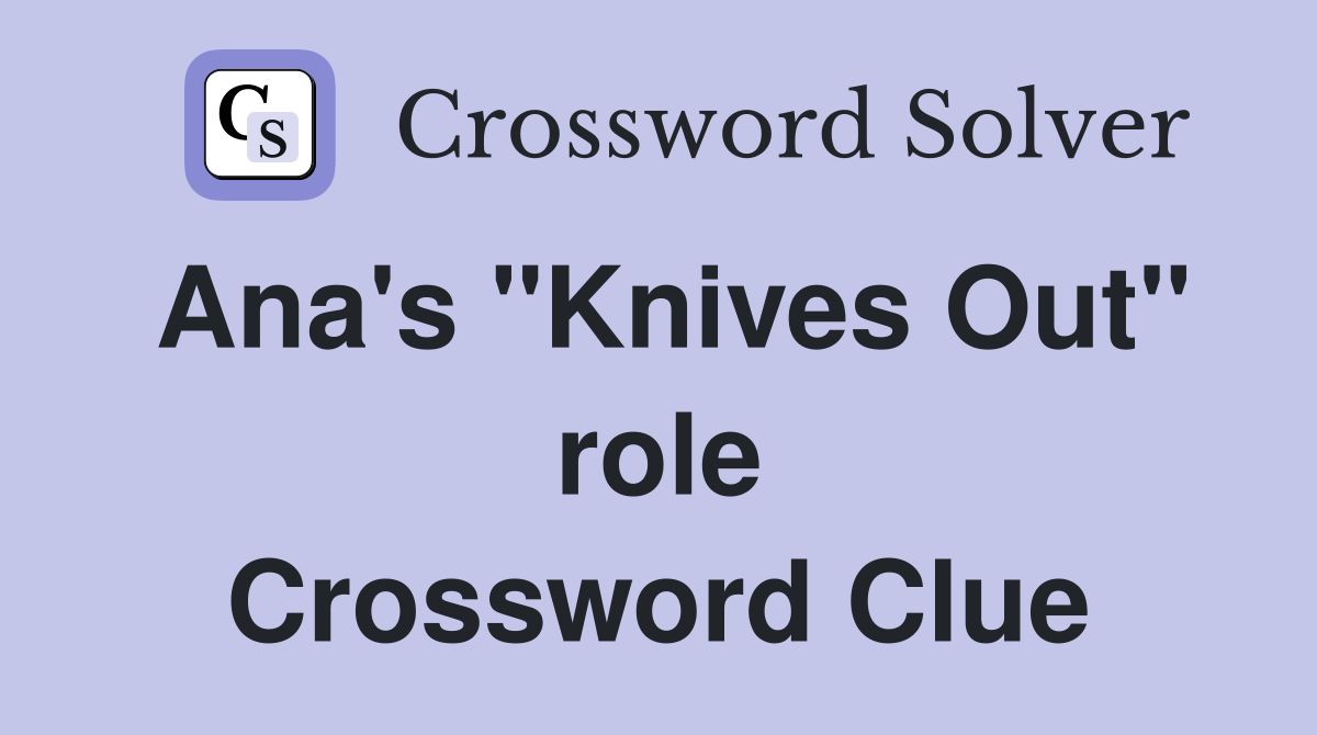 Ana's "Knives Out" role Crossword Clue