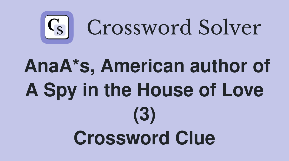 AnaA*s, American author of A Spy in the House of Love (3) Crossword Clue