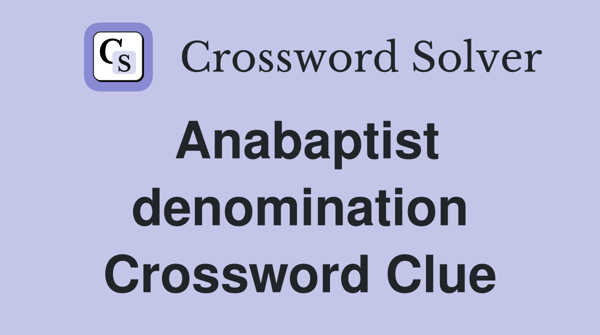 Anabaptist denomination Crossword Clue