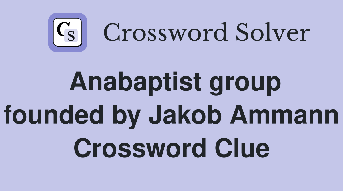 Anabaptist group founded by Jakob Ammann Crossword Clue