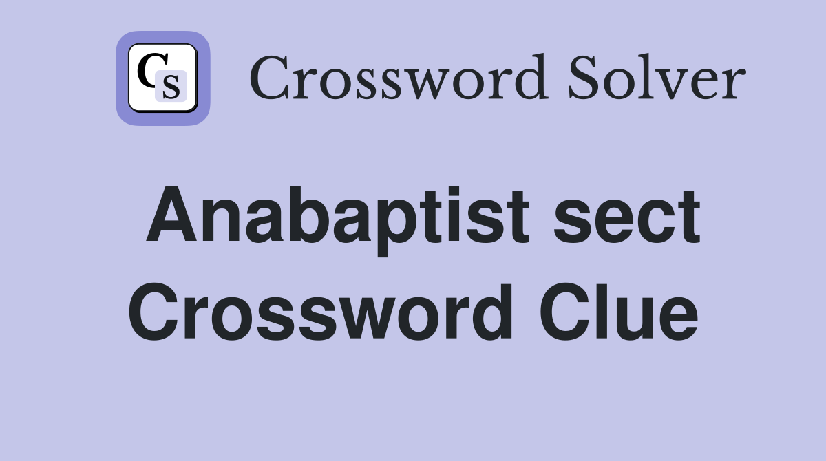 Anabaptist sect Crossword Clue