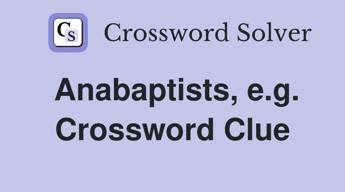 Anabaptists, e.g. Crossword Clue