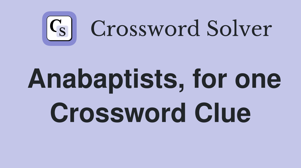 Anabaptists, for one Crossword Clue