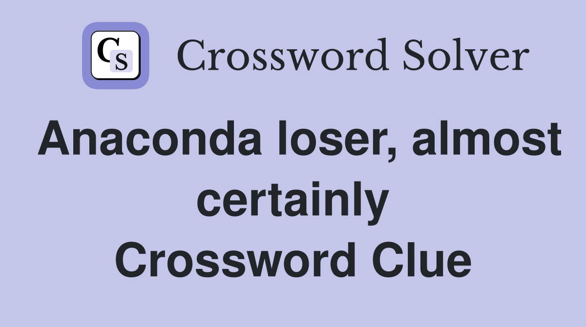 Anaconda loser, almost certainly Crossword Clue