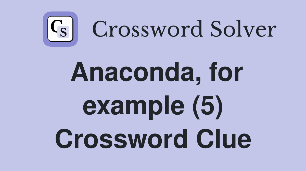 Anaconda, for example (5) Crossword Clue
