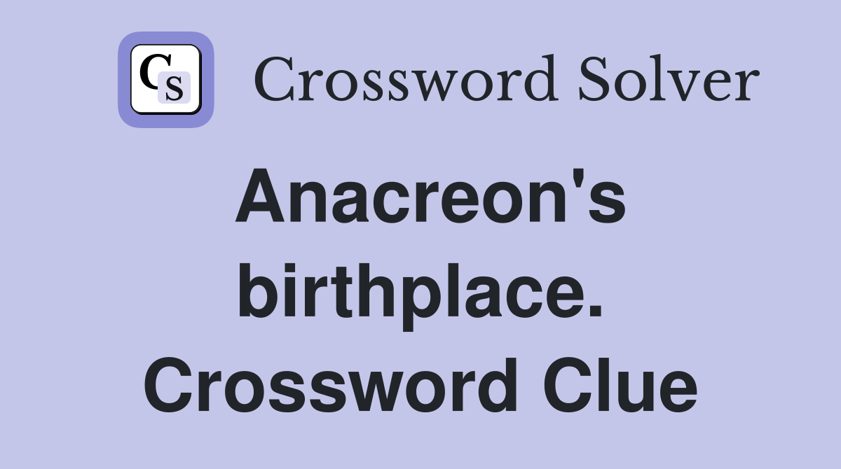 Anacreon's birthplace. Crossword Clue
