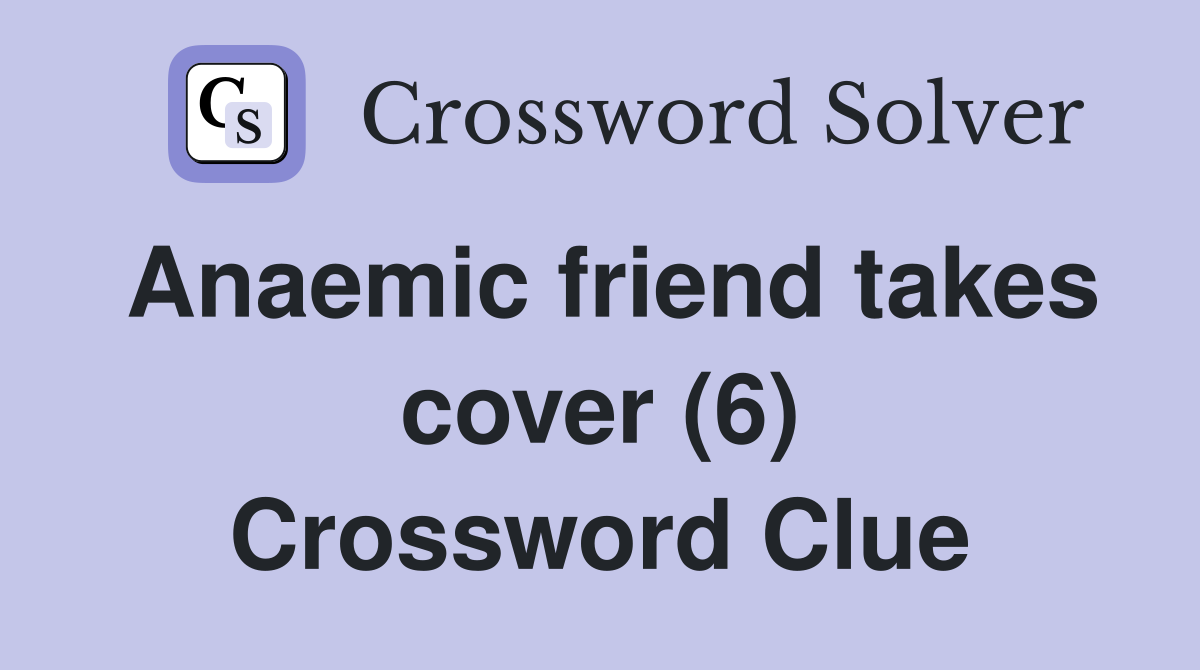 Anaemic friend takes cover (6) Crossword Clue