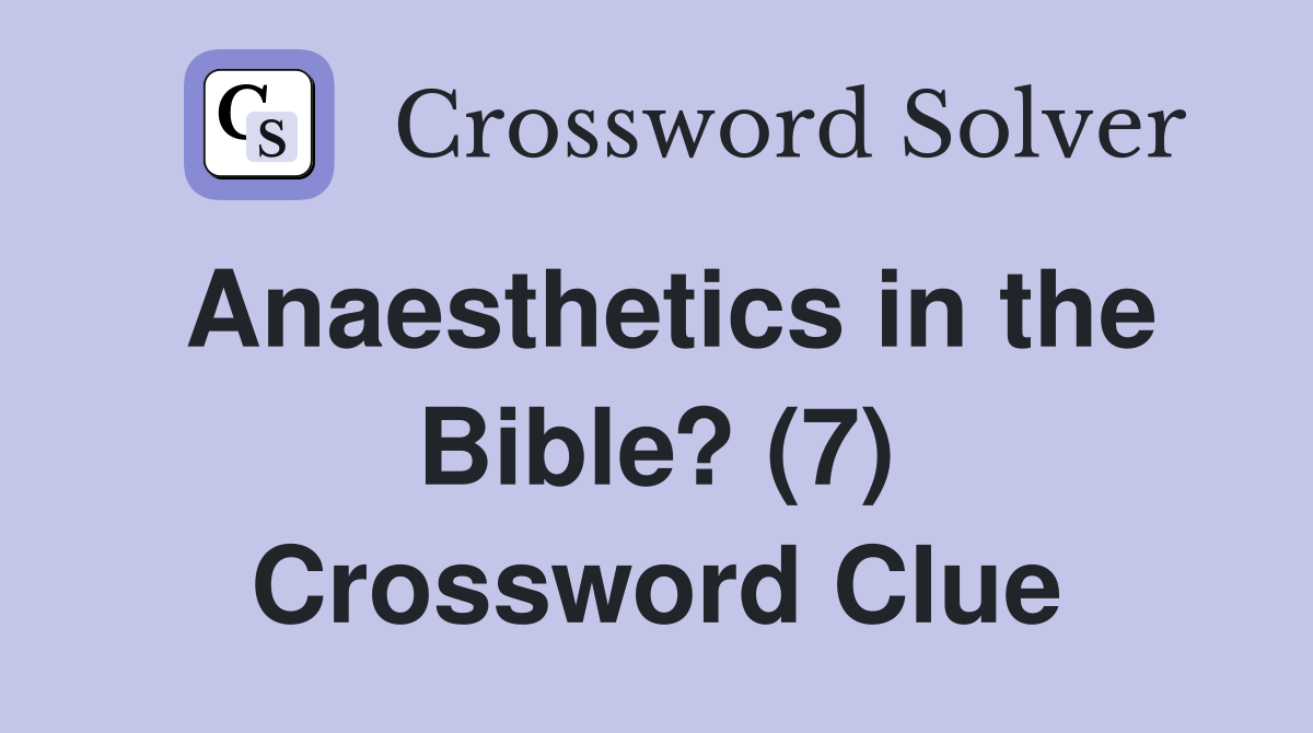 Anaesthetics in the Bible? (7) Crossword Clue