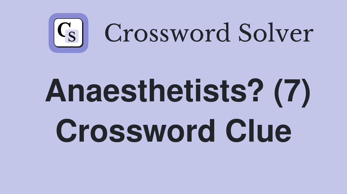 Anaesthetists? (7) Crossword Clue