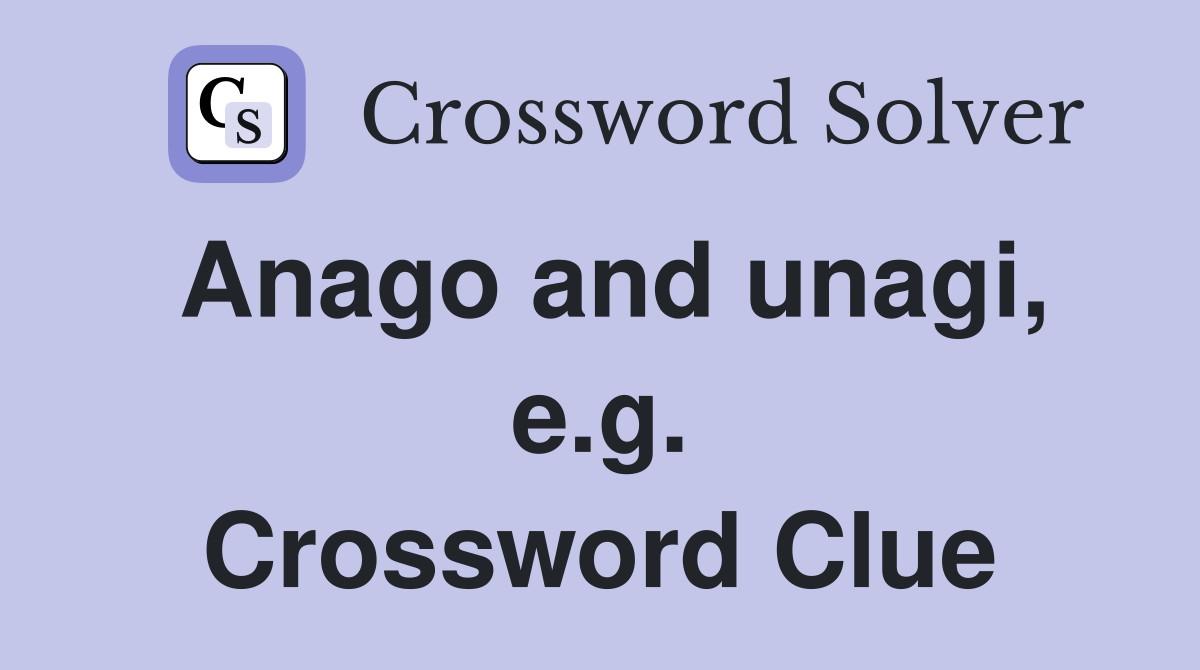 Anago and unagi, e.g. Crossword Clue