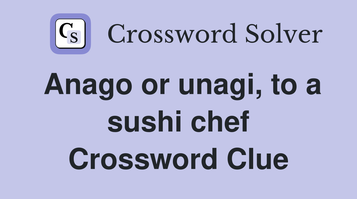 Anago or unagi, to a sushi chef Crossword Clue