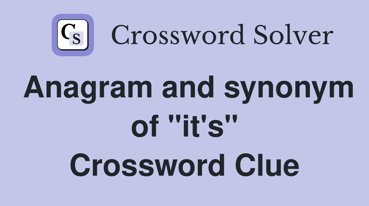 Anagram and synonym of "it's" Crossword Clue